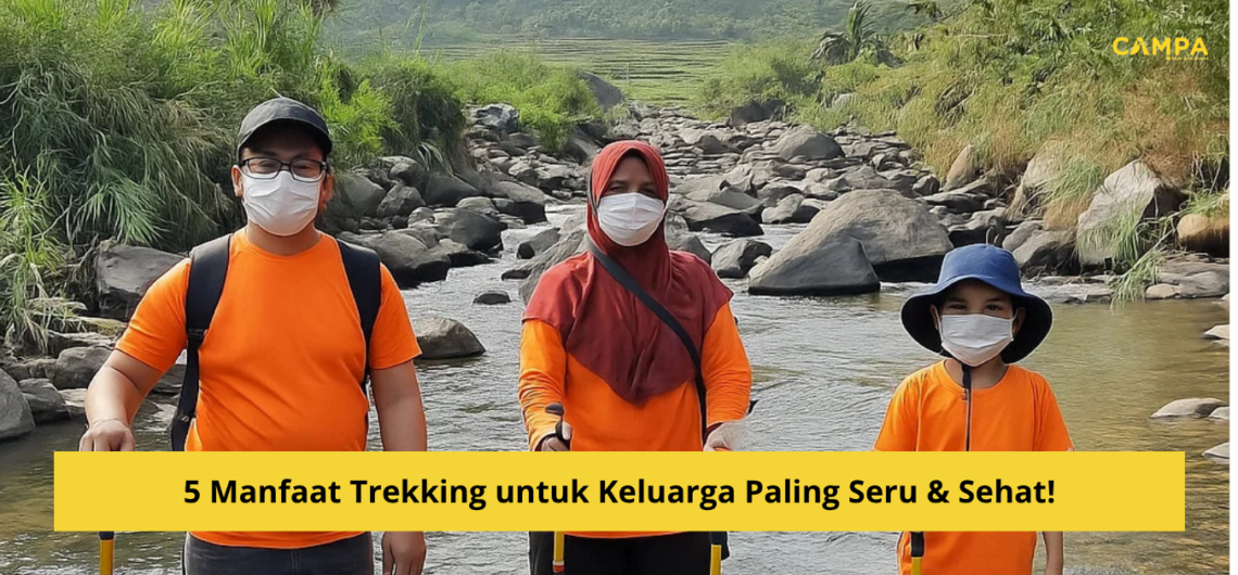 5 Manfaat Trekking untuk Keluarga Paling Seru & Sehat!