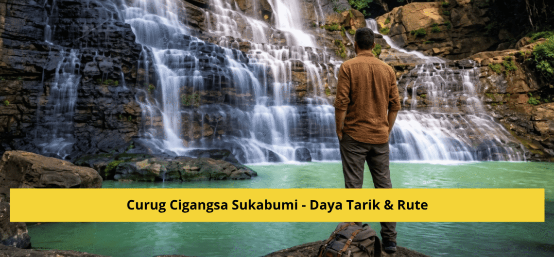 Curug Cigangsa Sukabumi - Daya Tarik & Rute (Campa Tour)
