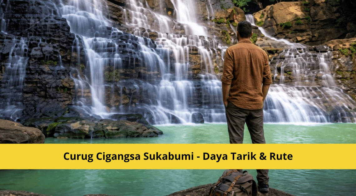 Curug Cigangsa Sukabumi - Daya Tarik & Rute (Campa Tour)
