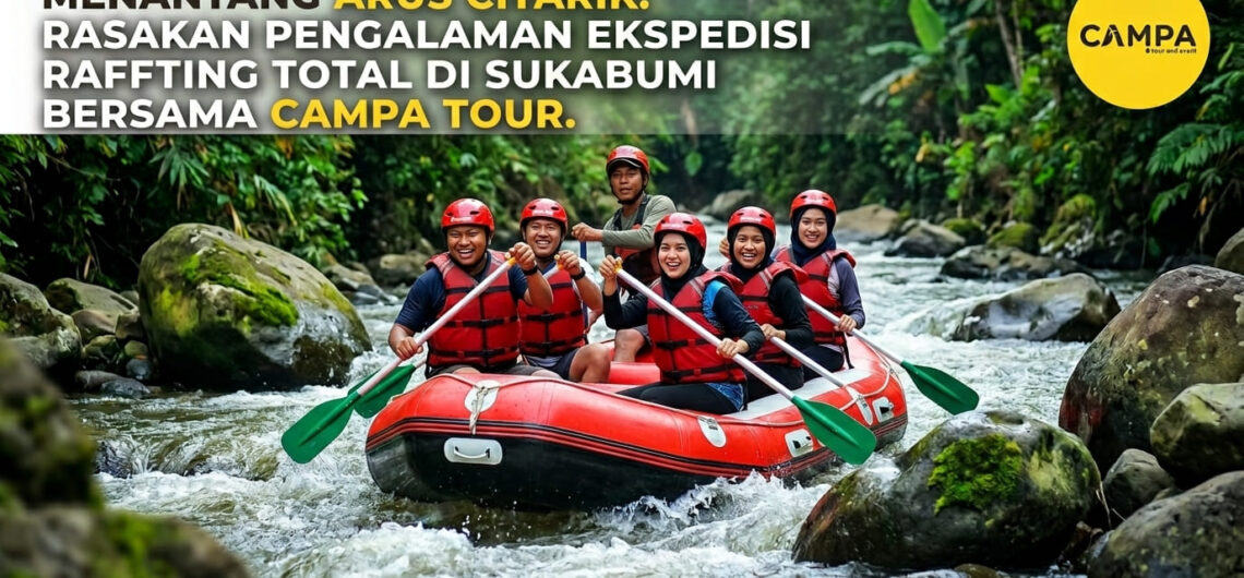 Menantang Arus Citarik - Rasakan Total Exploration Rafting Sukabumi Bersama Campa Tour