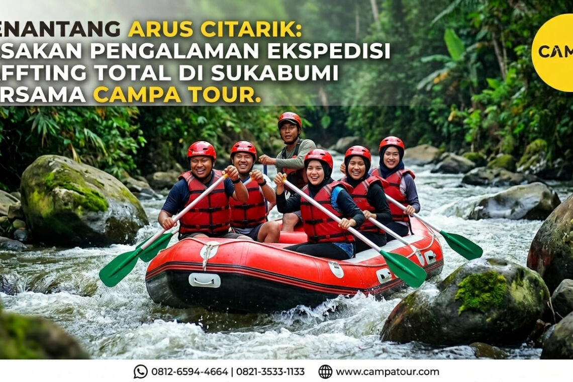 Menantang Arus Citarik - Rasakan Total Exploration Rafting Sukabumi Bersama Campa Tour