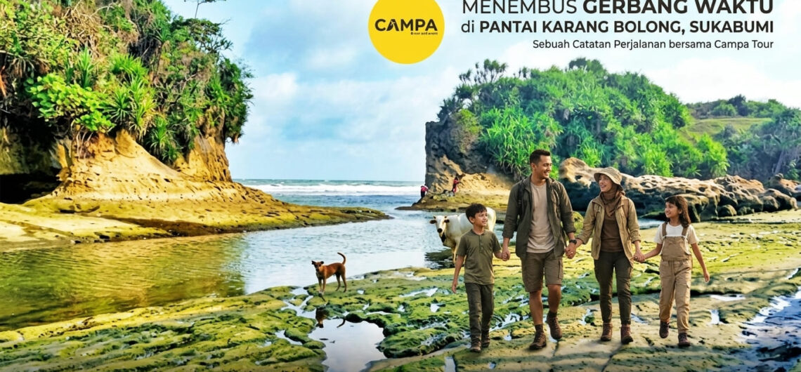 Menembus Gerbang Waktu di Pantai Karang Bolong Sukabumi -Sebuah Catatan Perjalanan Bersama Campa Tour