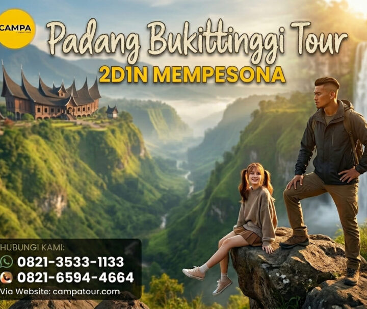 Paket Tour Padang Bukittinggi 2 Hari 1 Malam (2H1M) Mempesona - Campa Tour