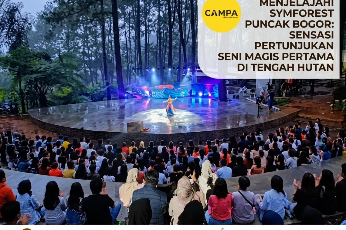 Menjelajahi Symforest Puncak Bogor Sensasi Pertunjukan Seni Magis Pertama di Tengah Hutan Rimba bersama Campa Tour