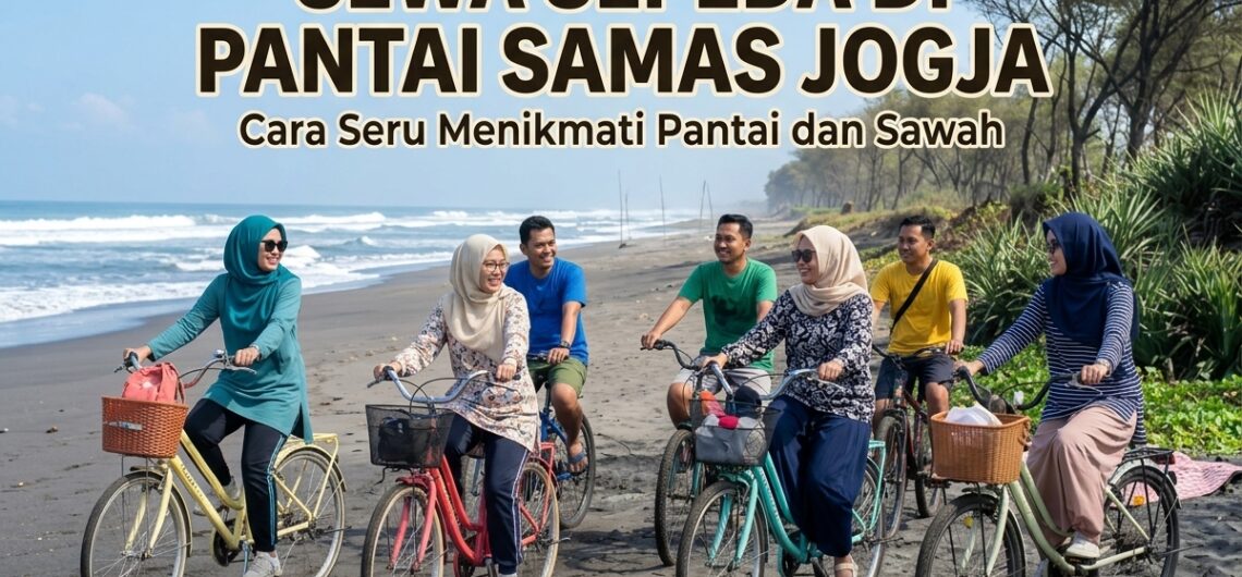 Sewa Sepeda di Pantai Samas Jogja - Cara Seru Menikmati Pantai dan Persawahan