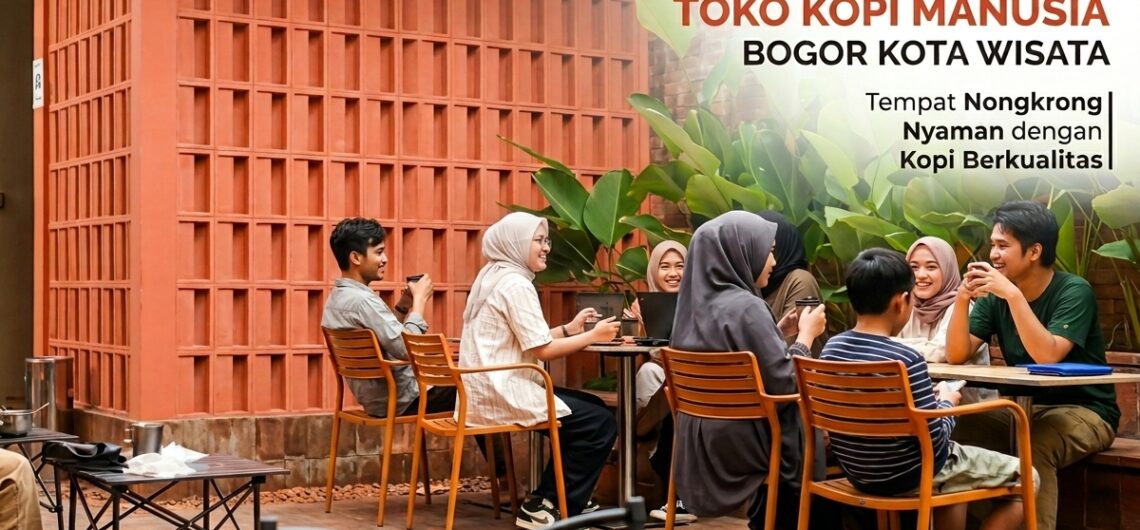 Toko Kopi Manusia Bogor Kota Wisata Tempat Nongkrong Nyaman dengan Kopi Berkualitas
