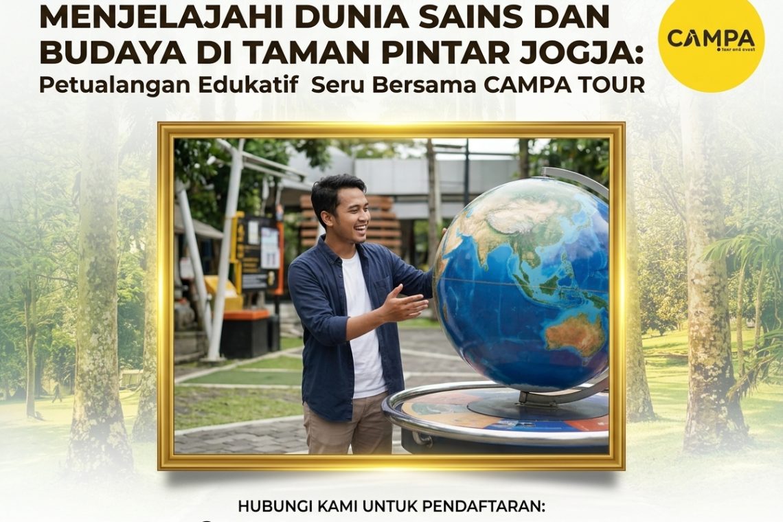 Menjelajah Dunia Sains dan Budaya Serunya Petualangan Edukasi di Taman Pintar Jogja Bersama Campa Tour