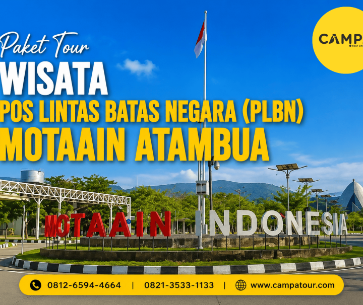 Paket Tour Wisata Pos Lintas Batas Negara (PLBN) Motaain Atambua bersama Campa Tour