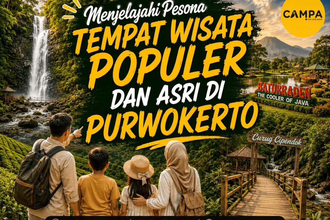 Menjelajahi Pesona Tempat Wisata Populer dan Asri di Purwokerto - Campa Tour