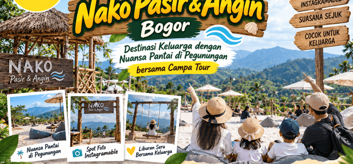 Wisata Nako Pasir dan Angin Bogor menjadi Destinasi Keluarga dengan fasilitas menarik bersama Campa Tour