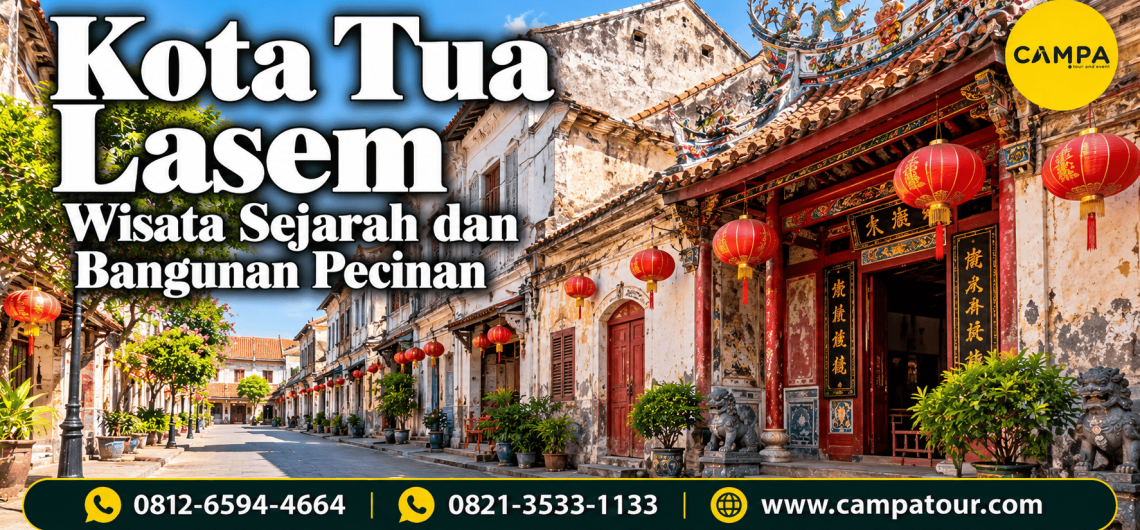 Kota Tua Lasem - Wisata Sejarah dan Bangunan Pecinan - Mengunjungi wisata ini bersama Campa Tour