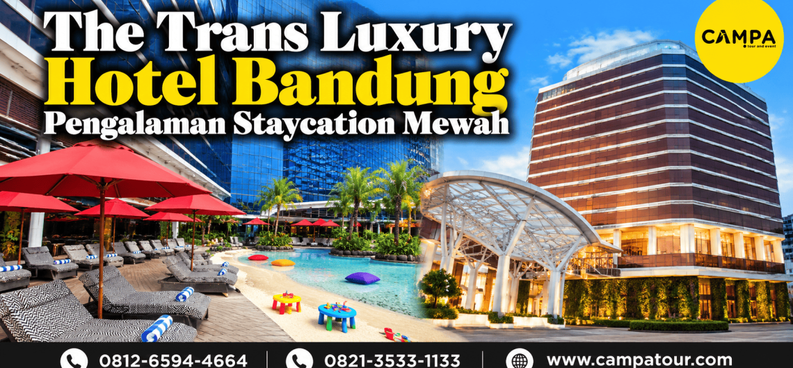 The Trans Luxury Hotel Bandung - Pengalaman Staycation Mewah bersama Campa Tour